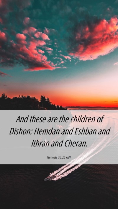 Picture 06 - Genesis 36:26 ASV Mobile Phone Wallpaper - And these are the children of Dishon: Hemdan and - Mobile Bible Verse Wallpaper