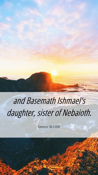 Picture 06 - Genesis 36:3 ASV Mobile Phone Wallpaper - and Basemath Ishmael's daughter, sister of - Mobile Bible Verse Wallpaper
