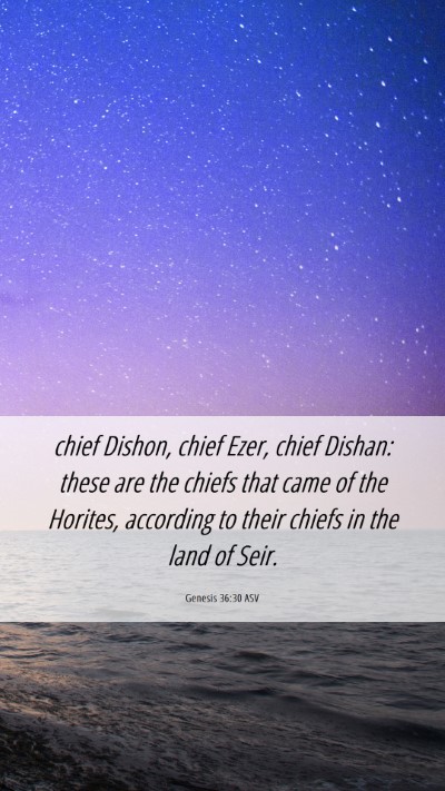Picture 06 - Genesis 36:30 ASV Mobile Phone Wallpaper - chief Dishon, chief Ezer, chief Dishan: these are - Mobile Bible Verse Wallpaper