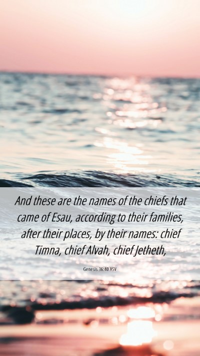 Picture 06 - Genesis 36:40 ASV Mobile Phone Wallpaper - And these are the names of the chiefs that came - Mobile Bible Verse Wallpaper