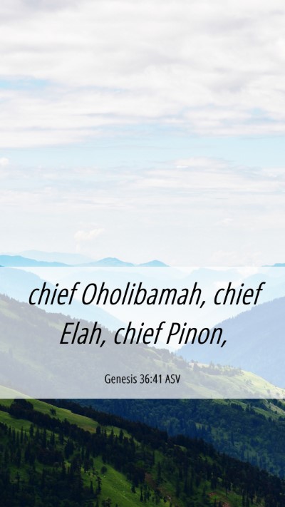 Picture 06 - Genesis 36:41 ASV Mobile Phone Wallpaper - chief Oholibamah, chief Elah, chief - Mobile Bible Verse Wallpaper