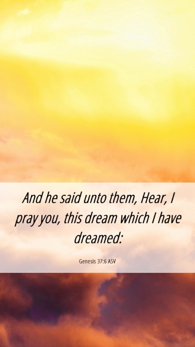 Picture 06 - Genesis 37:6 ASV Mobile Phone Wallpaper - And he said unto them, Hear, I pray you, this - Mobile Bible Verse Wallpaper