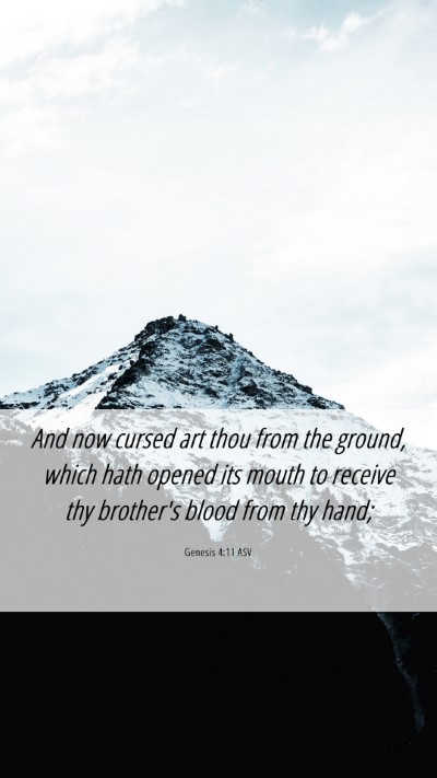 Picture 06 - Genesis 4:11 ASV Mobile Phone Wallpaper - And now cursed art thou from the ground, which - Mobile Bible Verse Wallpaper