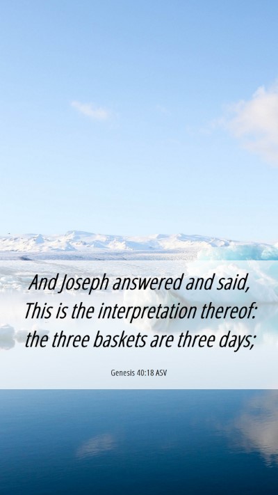 Picture 06 - Genesis 40:18 ASV Mobile Phone Wallpaper - And Joseph answered and said, This is the - Mobile Bible Verse Wallpaper