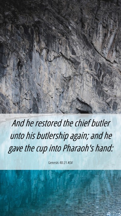 Picture 06 - Genesis 40:21 ASV Mobile Phone Wallpaper - And he restored the chief butler unto his - Mobile Bible Verse Wallpaper