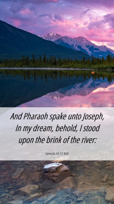 Picture 06 - Genesis 41:17 ASV Mobile Phone Wallpaper - And Pharaoh spake unto Joseph, In my dream, - Mobile Bible Verse Wallpaper