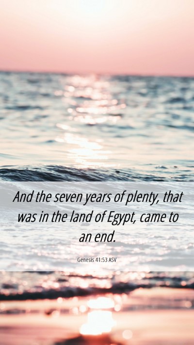 Picture 06 - Genesis 41:53 ASV Mobile Phone Wallpaper - And the seven years of plenty, that was in the - Mobile Bible Verse Wallpaper