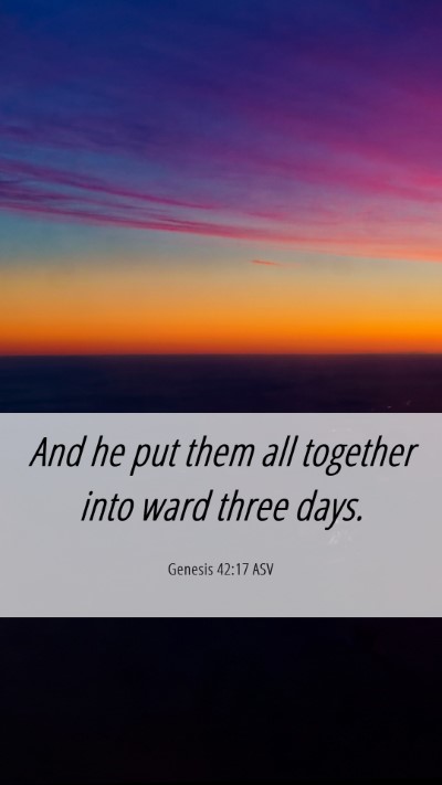 Picture 06 - Genesis 42:17 ASV Mobile Phone Wallpaper - And he put them all together into ward three - Mobile Bible Verse Wallpaper