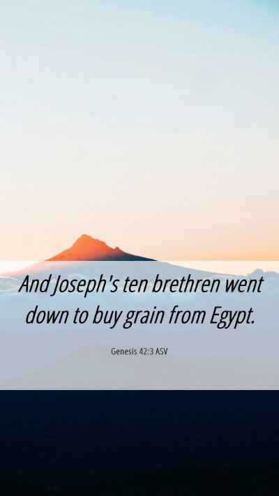 Picture 06 - Genesis 42:3 ASV Mobile Phone Wallpaper - And Joseph's ten brethren went down to buy grain - Mobile Bible Verse Wallpaper