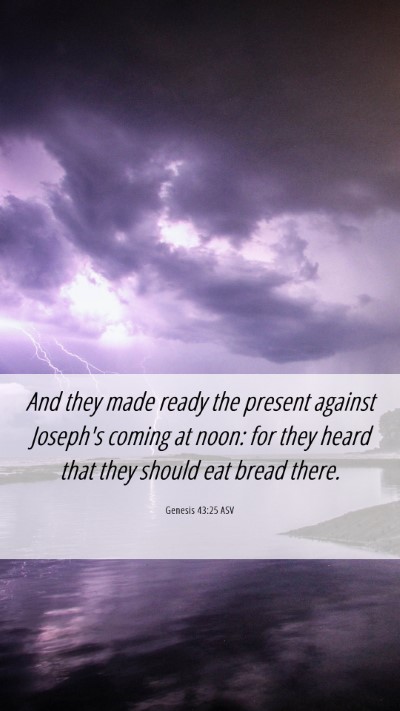 Picture 06 - Genesis 43:25 ASV Mobile Phone Wallpaper - And they made ready the present against Joseph's - Mobile Bible Verse Wallpaper