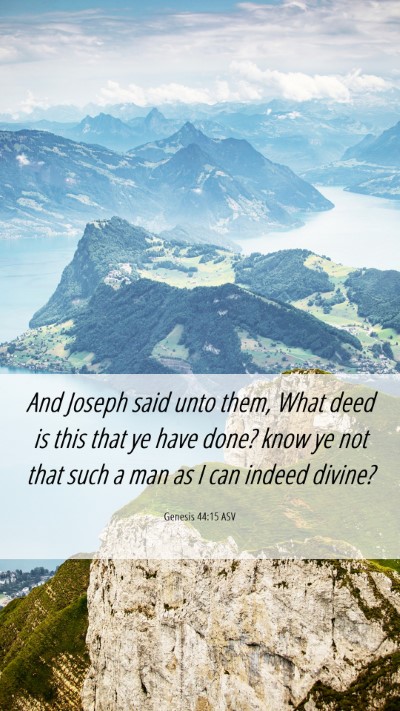 Picture 06 - Genesis 44:15 ASV Mobile Phone Wallpaper - And Joseph said unto them, What deed is this that - Mobile Bible Verse Wallpaper