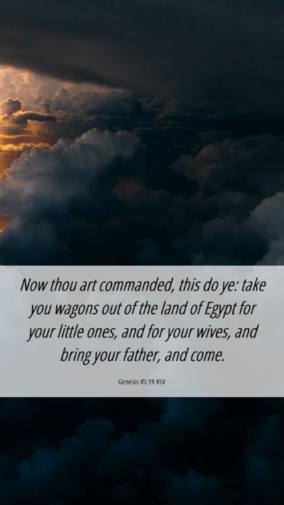 Picture 06 - Genesis 45:19 ASV Mobile Phone Wallpaper - Now thou art commanded, this do ye: take you - Mobile Bible Verse Wallpaper