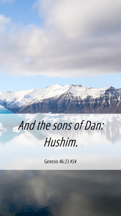 Picture 06 - Genesis 46:23 ASV Mobile Phone Wallpaper - And the sons of Dan: - Mobile Bible Verse Wallpaper