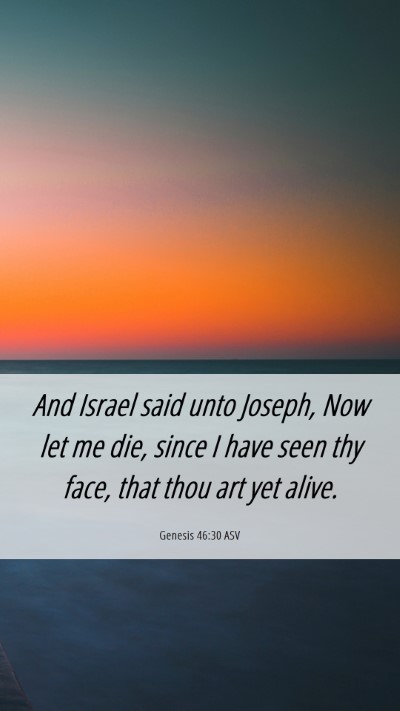 Picture 06 - Genesis 46:30 ASV Mobile Phone Wallpaper - And Israel said unto Joseph, Now let me die, - Mobile Bible Verse Wallpaper