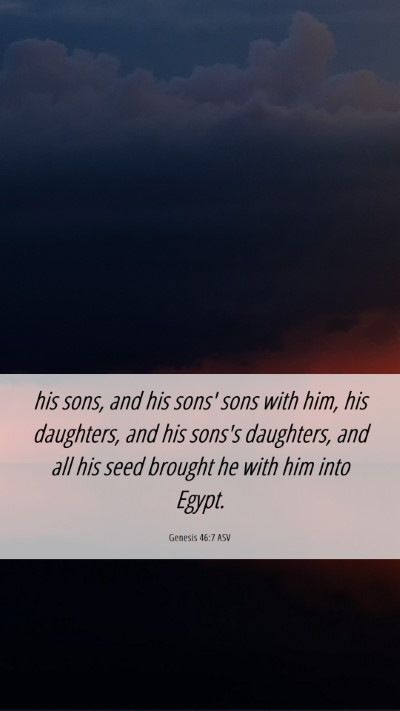 Picture 06 - Genesis 46:7 ASV Mobile Phone Wallpaper - his sons, and his sons' sons with him, his - Mobile Bible Verse Wallpaper