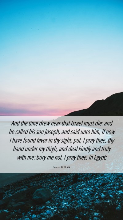 Picture 06 - Genesis 47:29 ASV Mobile Phone Wallpaper - And the time drew near that Israel must die: and - Mobile Bible Verse Wallpaper