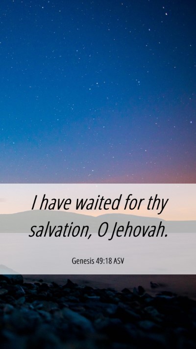 Picture 06 - Genesis 49:18 ASV Mobile Phone Wallpaper - I have waited for thy salvation, O - Mobile Bible Verse Wallpaper