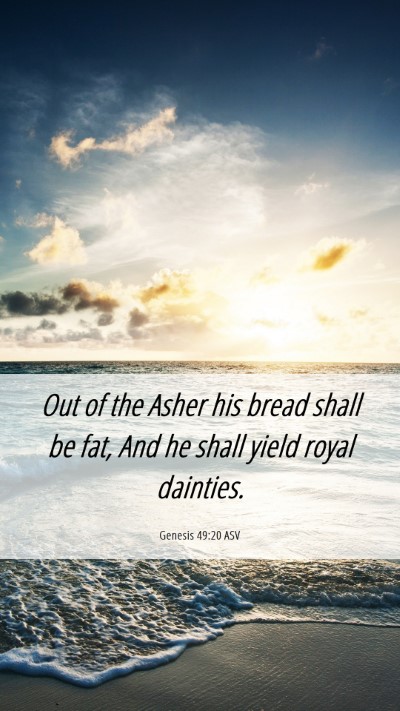 Picture 06 - Genesis 49:20 ASV Mobile Phone Wallpaper - Out of the Asher his bread shall be fat, And he - Mobile Bible Verse Wallpaper