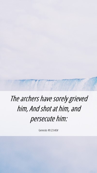Picture 06 - Genesis 49:23 ASV Mobile Phone Wallpaper - The archers have sorely grieved him, And shot at - Mobile Bible Verse Wallpaper