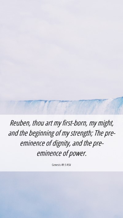 Picture 06 - Genesis 49:3 ASV Mobile Phone Wallpaper - Reuben, thou art my first-born, my might, and the - Mobile Bible Verse Wallpaper