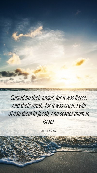 Picture 06 - Genesis 49:7 ASV Mobile Phone Wallpaper - Cursed be their anger, for it was fierce; And - Mobile Bible Verse Wallpaper