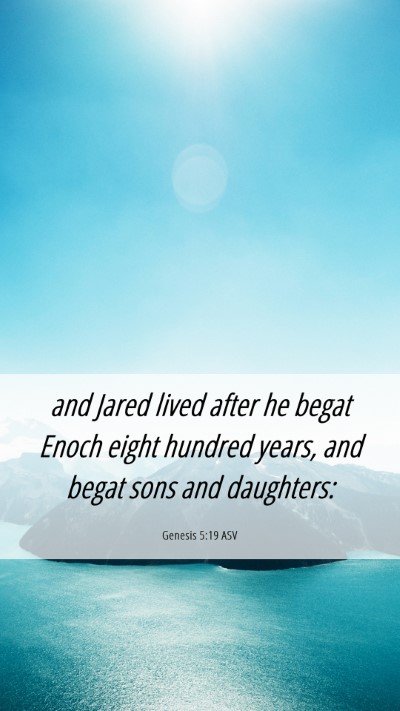 Picture 06 - Genesis 5:19 ASV Mobile Phone Wallpaper - and Jared lived after he begat Enoch eight - Mobile Bible Verse Wallpaper