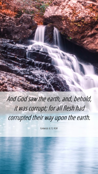 Picture 06 - Genesis 6:12 ASV Mobile Phone Wallpaper - And God saw the earth, and, behold, it was - Mobile Bible Verse Wallpaper