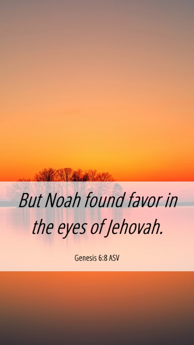 Picture 06 - Genesis 6:8 ASV Mobile Phone Wallpaper - But Noah found favor in the eyes of - Mobile Bible Verse Wallpaper