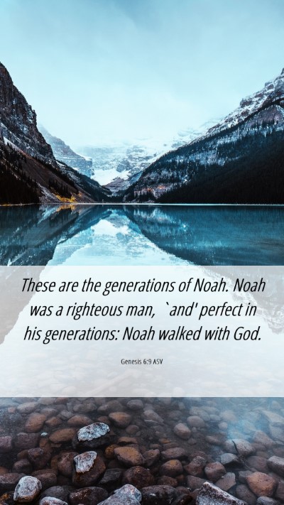 Picture 06 - Genesis 6:9 ASV Mobile Phone Wallpaper - These are the generations of Noah. Noah was a - Mobile Bible Verse Wallpaper