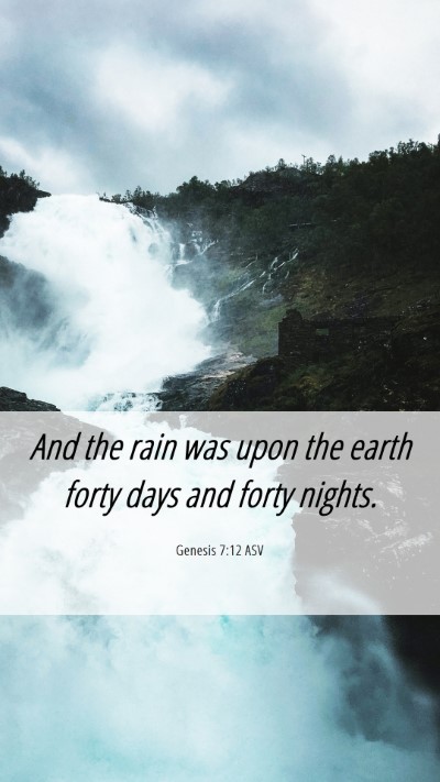Picture 06 - Genesis 7:12 ASV Mobile Phone Wallpaper - And the rain was upon the earth forty days and - Mobile Bible Verse Wallpaper