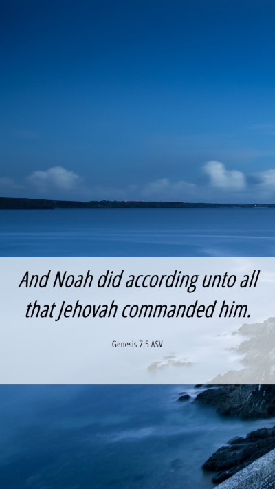 Picture 06 - Genesis 7:5 ASV Mobile Phone Wallpaper - And Noah did according unto all that Jehovah - Mobile Bible Verse Wallpaper