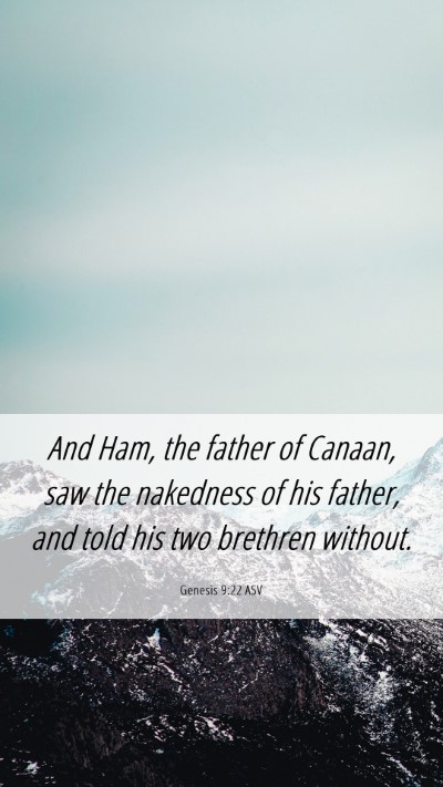 Picture 06 - Genesis 9:22 ASV Mobile Phone Wallpaper - And Ham, the father of Canaan, saw the nakedness - Mobile Bible Verse Wallpaper