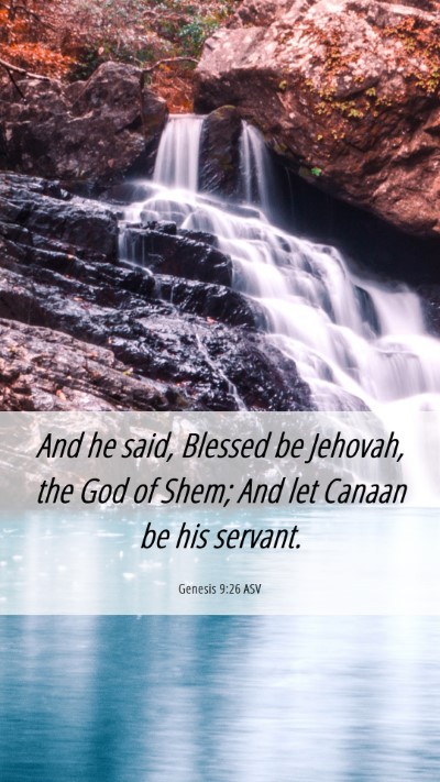 Picture 06 - Genesis 9:26 ASV Mobile Phone Wallpaper - And he said, Blessed be Jehovah, the God of Shem; - Mobile Bible Verse Wallpaper