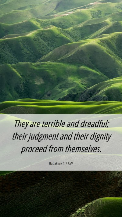 Picture 06 - Habakkuk 1:7 ASV Mobile Phone Wallpaper - They are terrible and dreadful; their judgment - Mobile Bible Verse Wallpaper