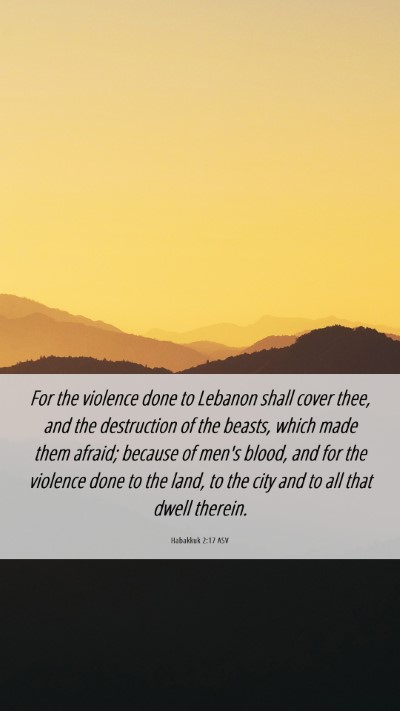 Picture 06 - Habakkuk 2:17 ASV Mobile Phone Wallpaper - For the violence done to Lebanon shall cover - Mobile Bible Verse Wallpaper