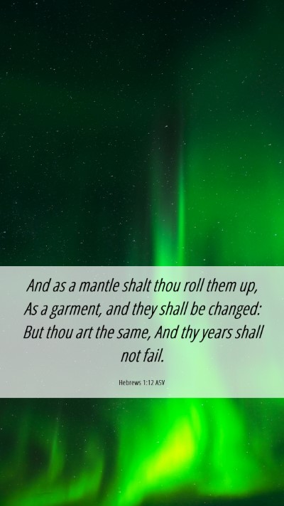 Picture 06 - Hebrews 1:12 ASV Mobile Phone Wallpaper - And as a mantle shalt thou roll them up, As a - Mobile Bible Verse Wallpaper