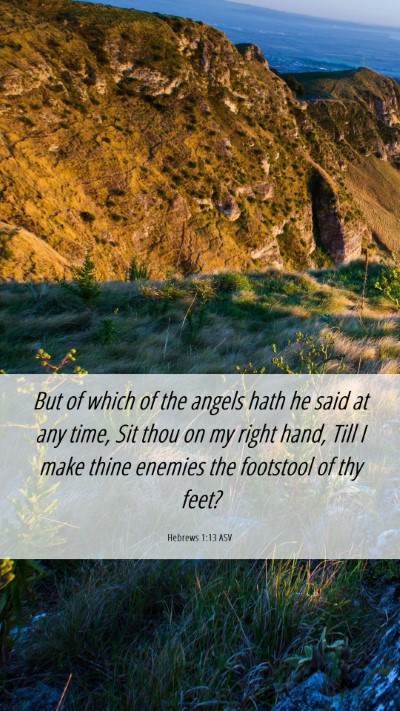 Picture 06 - Hebrews 1:13 ASV Mobile Phone Wallpaper - But of which of the angels hath he said at any - Mobile Bible Verse Wallpaper