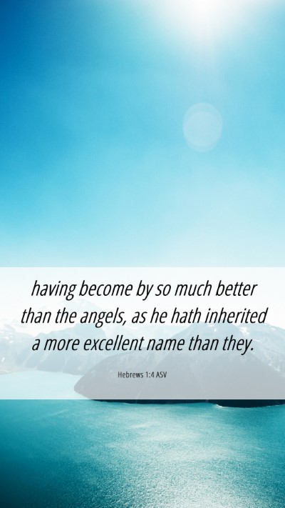 Picture 06 - Hebrews 1:4 ASV Mobile Phone Wallpaper - having become by so much better than the angels, - Mobile Bible Verse Wallpaper