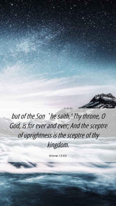 Picture 06 - Hebrews 1:8 ASV Mobile Phone Wallpaper - but of the Son `he saith,' Thy throne, O God, is - Mobile Bible Verse Wallpaper