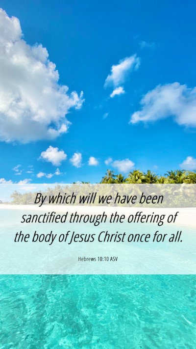 Picture 06 - Hebrews 10:10 ASV Mobile Phone Wallpaper - By which will we have been sanctified through the - Mobile Bible Verse Wallpaper