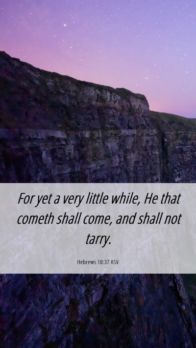 Picture 06 - Hebrews 10:37 ASV Mobile Phone Wallpaper - For yet a very little while, He that cometh shall - Mobile Bible Verse Wallpaper