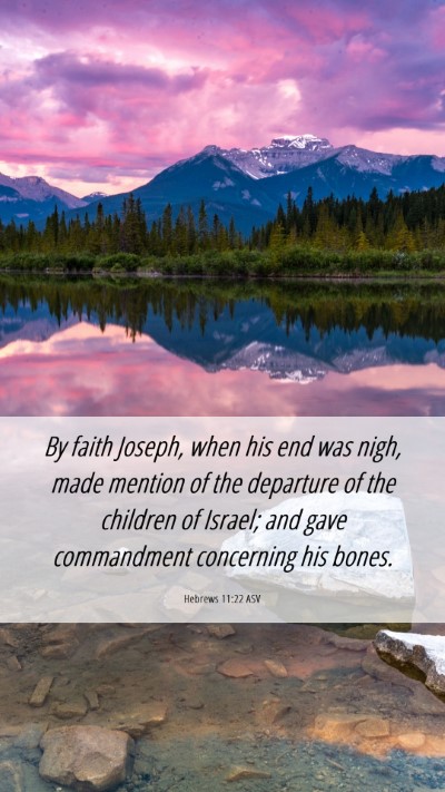 Picture 06 - Hebrews 11:22 ASV Mobile Phone Wallpaper - By faith Joseph, when his end was nigh, made - Mobile Bible Verse Wallpaper