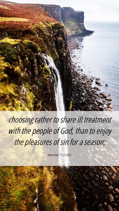 Picture 06 - Hebrews 11:25 ASV Mobile Phone Wallpaper - choosing rather to share ill treatment with the - Mobile Bible Verse Wallpaper