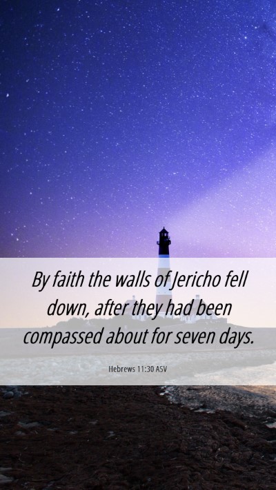 Picture 06 - Hebrews 11:30 ASV Mobile Phone Wallpaper - By faith the walls of Jericho fell down, after - Mobile Bible Verse Wallpaper