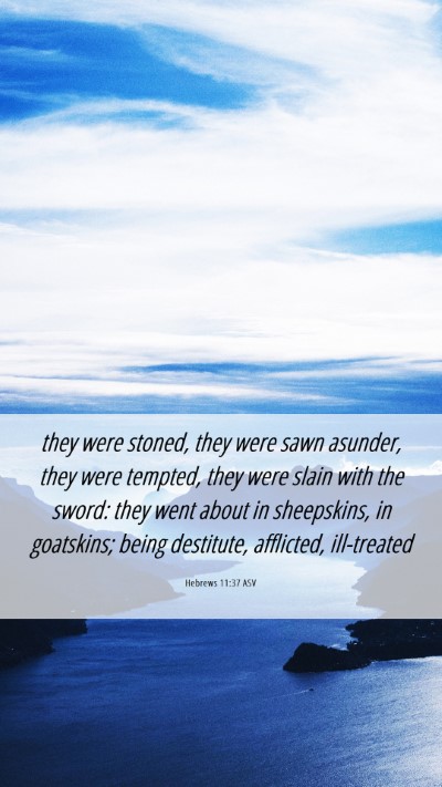 Picture 06 - Hebrews 11:37 ASV Mobile Phone Wallpaper - they were stoned, they were sawn asunder, they - Mobile Bible Verse Wallpaper