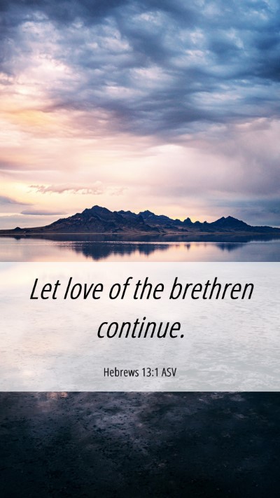 Picture 06 - Hebrews 13:1 ASV Mobile Phone Wallpaper - Let love of the brethren - Mobile Bible Verse Wallpaper