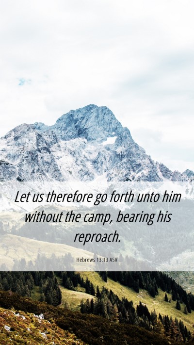 Picture 06 - Hebrews 13:13 ASV Mobile Phone Wallpaper - Let us therefore go forth unto him without the - Mobile Bible Verse Wallpaper
