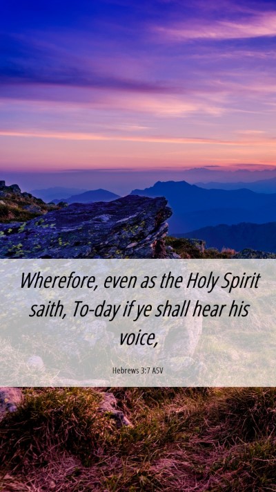 Picture 06 - Hebrews 3:7 ASV Mobile Phone Wallpaper - Wherefore, even as the Holy Spirit saith, To-day - Mobile Bible Verse Wallpaper