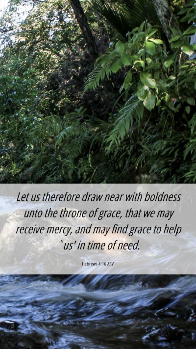 Picture 06 - Hebrews 4:16 ASV Mobile Phone Wallpaper - Let us therefore draw near with boldness unto the - Mobile Bible Verse Wallpaper