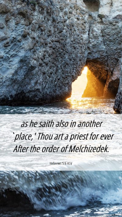 Picture 06 - Hebrews 5:6 ASV Mobile Phone Wallpaper - as he saith also in another `place,' Thou art a - Mobile Bible Verse Wallpaper